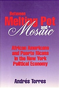 Between Melting Pot and Mosaic: African American and Puerto Ricans in the New York Political Economy (Hardcover)