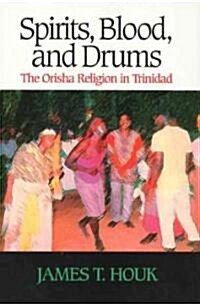 Spirits, Blood and Drums: The Orisha Religion in Trinidad (Paperback)