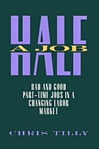 Half a Job: Bad and Good Part-Time Jobs in a Changing Labor Market (Paperback)