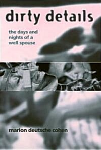 Dirty Details: The Days and Nights of a Well Spouse (Hardcover)