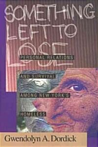 Something Left to Lose: Personal Relations and Survival Among New Yorks Homeless (Paperback)
