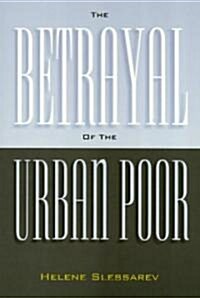 The Betrayal of the Urban Poor (Paperback)