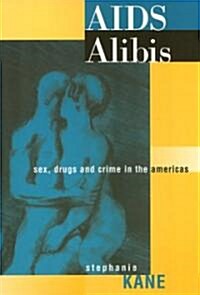 AIDS Alibis: Sex, Drugs, and Crime in the Americas (Paperback)