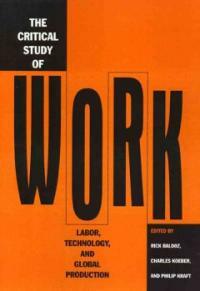 The critical study of work : labor, technology, and global production