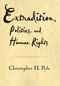 Extradition Politics & Human Rights (Paperback)