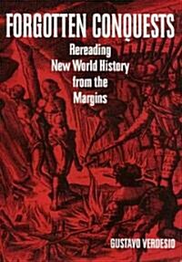 Forgotten Conquests: Rereading New World History from the Margins (Paperback)