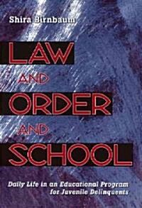 Law and Order and School: Daily Life in an Educational Program for Juvenile Delinquents (Paperback)