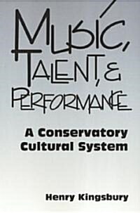 Music Talent & Performance: Conservatory Cultural System (Paperback)