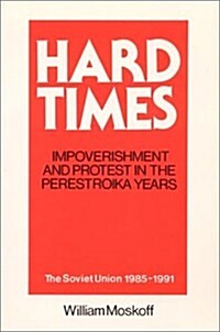 Hard Times: Impoverishment and Protest in the Perestroika Years - Soviet Union, 1985-91: A Guide for Fellow Adventurers (Paperback, Revised)