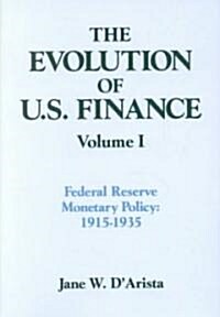 The Evolution of US Finance: v. 1: Federal Reserve Monetary Policy, 1915-35 (Paperback)
