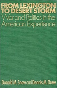From Lexington to Desert Storm: War and Politics in the American Experience (Hardcover)