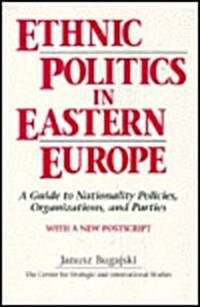 Ethnic Politics in Eastern Europe: A Guide to Nationality Policies, Organizations and Parties: A Guide to Nationality Policies, Organizations and Part (Paperback, 2)