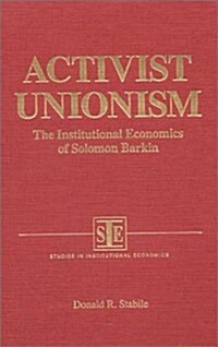 Activist Unionism: Institutional Economics of Solomon Barkin (Hardcover)