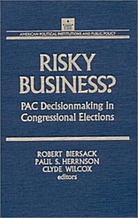 Risky Business: PAC Decision Making and Strategy (Hardcover)