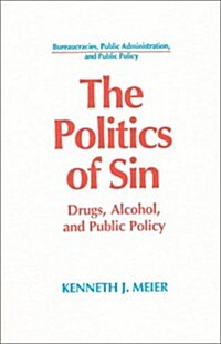 The Politics of Sin: Drugs, Alcohol and Public Policy (Hardcover)