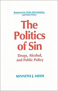 The Politics of Sin: Drugs, Alcohol and Public Policy (Paperback)