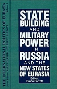 The International Politics of Eurasia: V. 5: State Building and Military Power in Russia and the New States of Eurasia (Hardcover, 5)