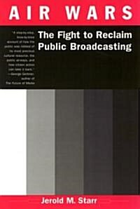 Air Wars: The Fight to Reclaim Public Broadcasting (Paperback)