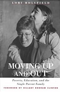 Moving Up and Out: Poverty, Education, and the Single Parent Family (Paperback)