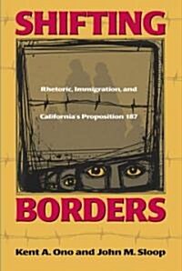 Shifting Borders: Rhetoric, Immigration, and Californas Proposition 187 (Hardcover)
