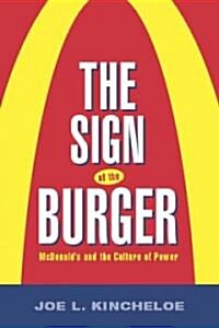 The Sign of the Burger: McDonalds and the Culture of Power (Paperback)