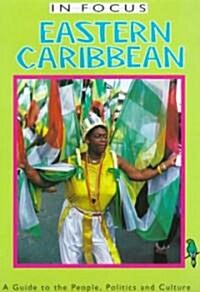 Eastern Caribbean in Focus: A Guide to the People, Politics and Culture (Paperback)