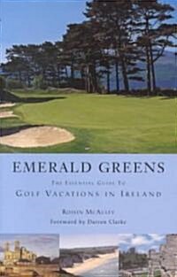 Emerald Greens: The Essential Guide to Golf Vacations in Ireland (Paperback)