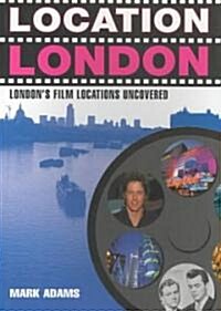 Location London: Londons Film Locations Uncovered (Paperback)