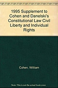 1995 Supplement to Cohen and Danelskis Constitutional Law Civil Liberty and Individual Rights (Paperback, 3RD)