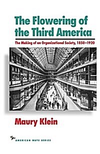 The Flowering of the Third America: The Making of an Organizational Society, 1850-1920 (Paperback)