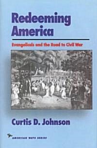 Redeeming America: Evangelicals and the Road to Civil War (Hardcover)