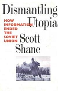 Dismantling Utopia: How Information Ended the Soviet Union (Hardcover)