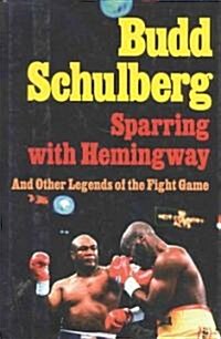 Sparring with Hemingway: And Other Legends of the Fight Game (Hardcover)