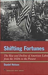 Shifting Fortunes: The Rise and Decline of American Labor, from the 1820s to the Present (Hardcover)