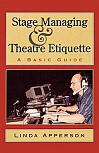 Stage Managing and Theatre Etiquette: A Basic Guide (Paperback)