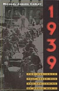 1939: The Alliance That Never Was and the Coming of World War II (Hardcover)