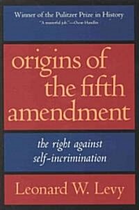 Origins of the Fifth Amendment: The Right Against Self-Incrimination (Paperback)