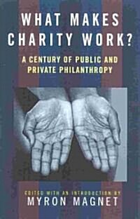 What Makes Charity Work?: A Century of Public and Private Philanthropy (Hardcover)