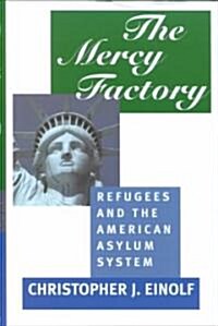 The Mercy Factory: Refugees and the American Asylum System (Hardcover)