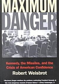 Maximum Danger: Kennedy, the Missiles, and the Crisis of American Confidence (Paperback)