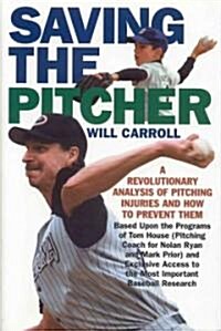 Saving the Pitcher: Preventing Pitcher Injuries in Modern Baseball (Hardcover)