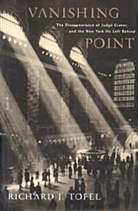 Vanishing Point: The Disappearance of Judge Crater, and the New York He Left Behind (Hardcover)