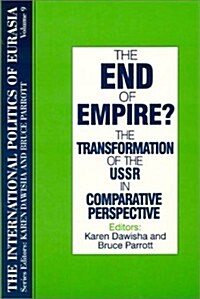 The International Politics of Eurasia: V. 9: The End of Empire? Comparative Perspectives on the Soviet Collapse (Paperback, 9)
