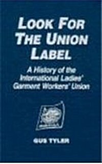 Look for the Union Label: History of the International Ladies Garment Workers Union (Hardcover)