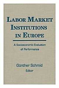 Labor Market Institutions in Europe: A Socioeconomic Evaluation of Performance: A Socioeconomic Evaluation of Performance (Hardcover)