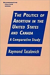 The Politics of Abortion in the United States and Canada: A Comparative Study (Hardcover)