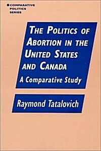 The Politics of Abortion in the United States and Canada: A Comparative Study (Paperback)