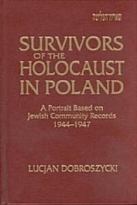 Survivors of the Holocaust in Poland: A Portrait Based on Jewish Community Records, 1944-47: A Portrait Based on Jewish Community Records, 1944-47 (Hardcover)