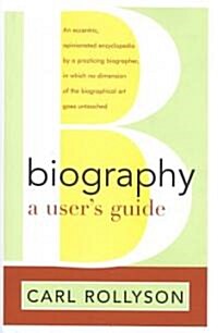 Biography: A Users Guide (Hardcover)