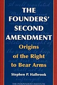 The Founders Second Amendment: Origins of the Right to Bear Arms (Hardcover)